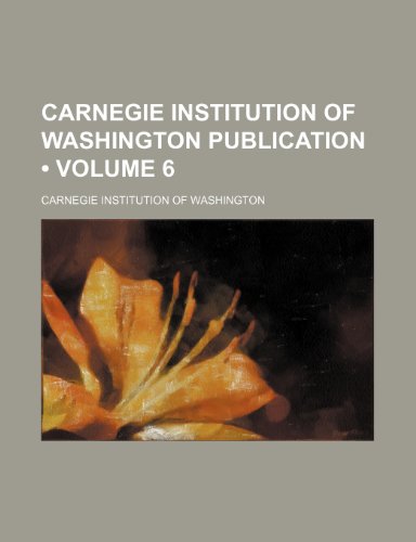Carnegie Institution of Washington Publication (Volume 6 ) (9781235813092) by Washington, Carnegie Institution Of
