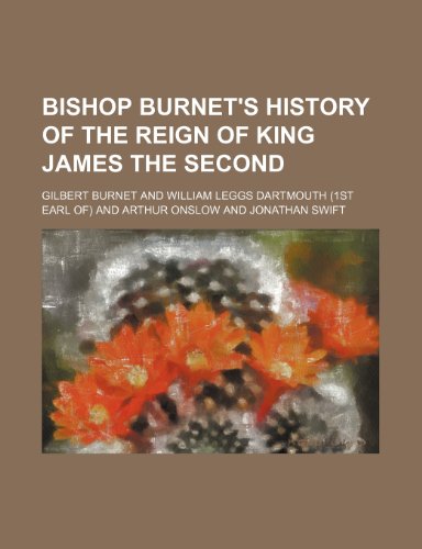 Bishop Burnet's History of the Reign of King James the Second (9781235813948) by Burnet, Gilbert