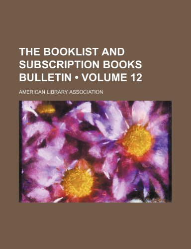 The Booklist and Subscription Books Bulletin (Volume 12) (9781235814082) by Association, American Library