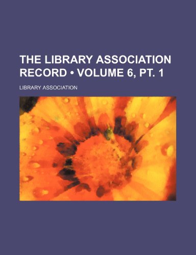 The Library Association Record (Volume 6, PT. 1) (9781235815096) by Association, Library