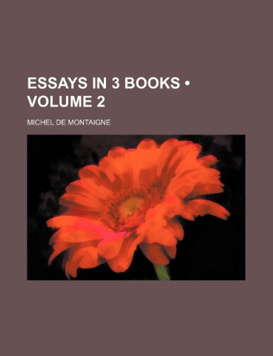Essays in 3 Books (Volume 2 ) (9781235816383) by Montaigne, Michel De