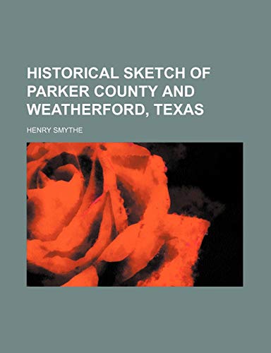 9781235817229: Historical Sketch of Parker County and Weatherford, Texas
