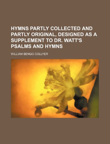 9781235817571: Hymns Partly Collected and Partly Original, Designed as a Supplement to Dr. Watt's Psalms and Hymns