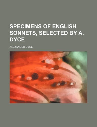 Specimens of English Sonnets, Selected by A. Dyce (9781235821202) by Dyce, Alexander