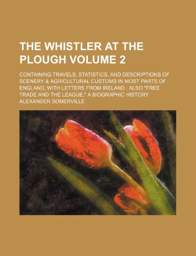 9781235827716: The Whistler at the Plough Volume 2; Containing Travels, Statistics, and Descriptions of Scenery & Agricultural Customs in Most Parts of England, with