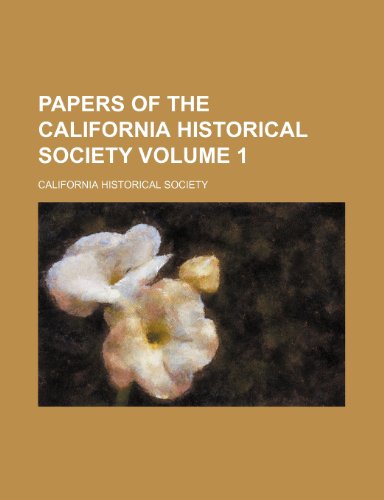 Papers of the California Historical Society Volume 1 (9781235830693) by California Historical Society; Society, California Historical