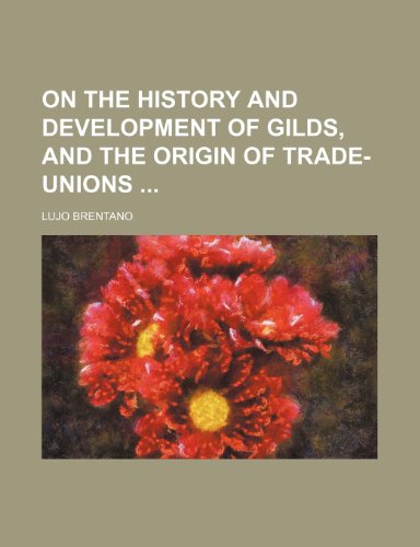 9781235835599: On the History and Development of Gilds, and the Origin of Trade-Unions