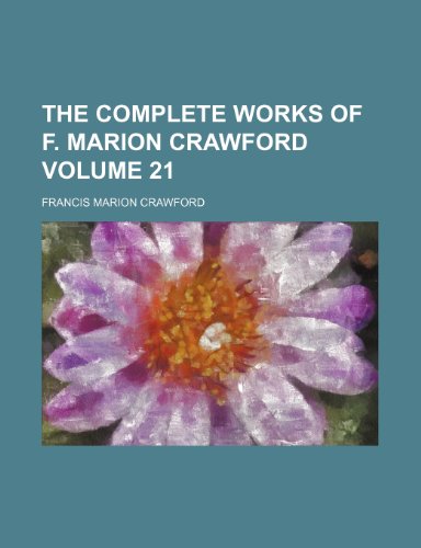 The Complete Works of F. Marion Crawford Volume 21 (9781235846564) by Crawford, F. Marion; Crawford, Francis Marion