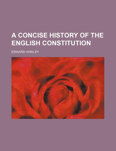 A Concise History of the English Constitution (9781235848032) by Howley, Edward