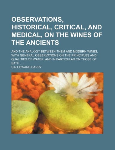 9781235853128: Observations, Historical, Critical, and Medical, on the Wines of the Ancients; And the Analogy Between Them and Modern Wines. with General Observation