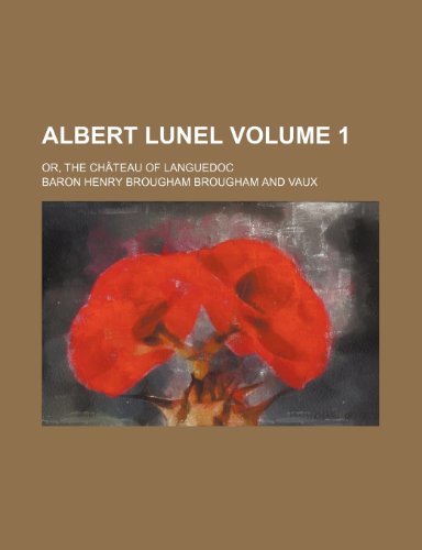 9781235857119: Albert Lunel; or, The chteau of Languedoc Volume 1