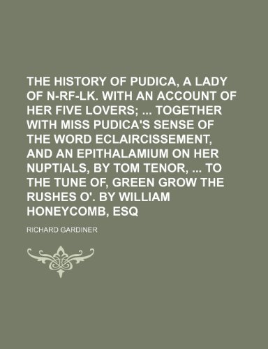 The History of Pudica, a Lady of N-RF-Lk. with an Account of Her Five Lovers; Together with Miss Pudica's Sense of the Word Eclaircissement, and an Ep (9781235859007) by Gardiner, Richard