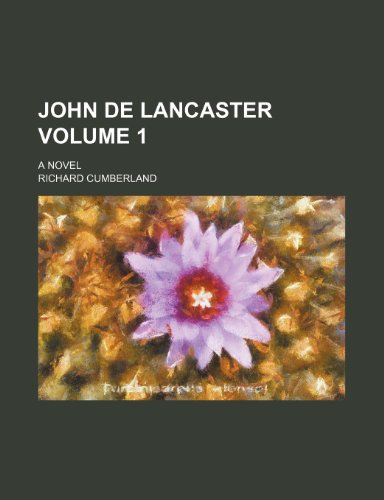John de Lancaster Volume 1; A Novel (9781235859113) by Cumberland, Richard