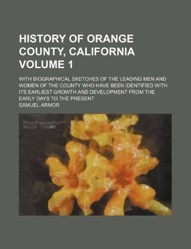 Imagen de archivo de History of Orange County, California Volume 1; With Biographical Sketches of the Leading Men and Women of the County Who Have Been Identified with Its a la venta por Aladdin Books