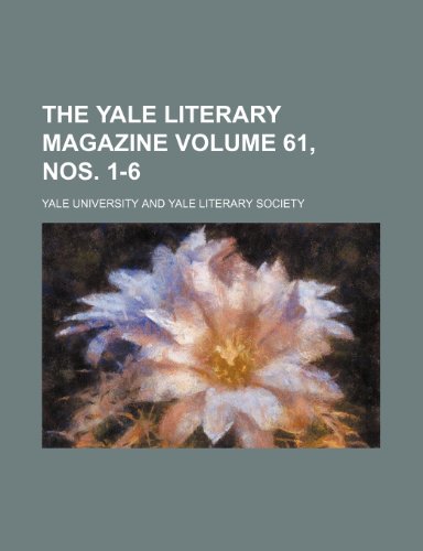 The Yale Literary Magazine Volume 61, Nos. 1-6 (9781235863004) by University, Yale