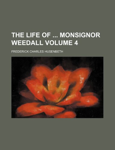 The Life of Monsignor Weedall Volume 4 (9781235864650) by Husenbeth, Frederick Charles