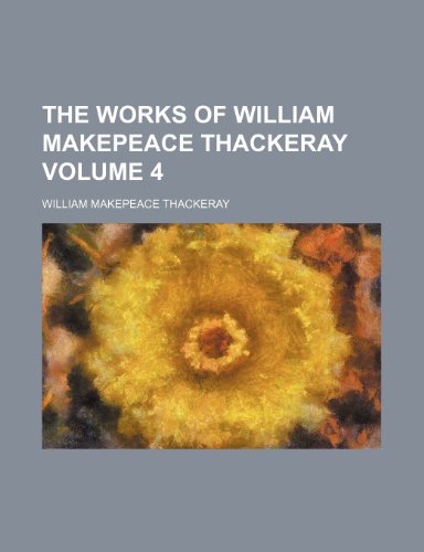 The Works of William Makepeace Thackeray Volume 4 (9781235864841) by Thackeray, William Makepeace