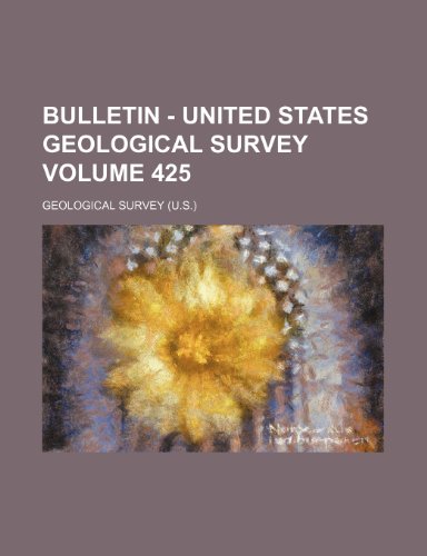Bulletin - United States Geological Survey Volume 425 (9781235866289) by Geological Survey