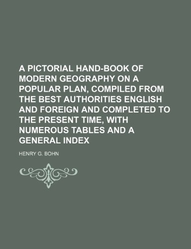 9781235869365: A pictorial hand-book of modern geography on a popular plan, compiled from the best authorities english and foreign and completed to the present time, with numerous tables and a general index