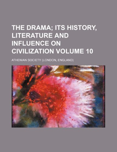 The Drama Volume 10; its history, literature and influence on civilization (9781235869570) by Athenian Society