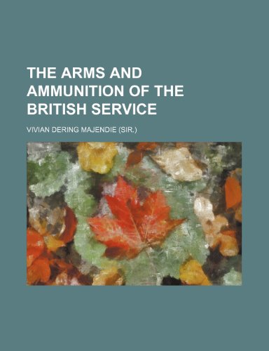 9781235871078: The arms and ammunition of the British service