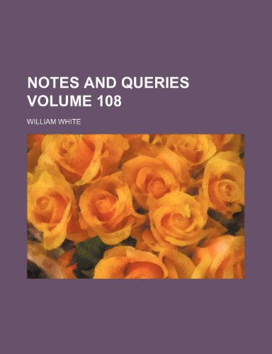 Notes and Queries Volume 108 (9781235871115) by William White