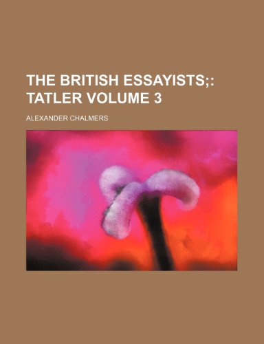 The British Essayists Volume 3; Tatler (9781235872471) by Alexander Chalmers