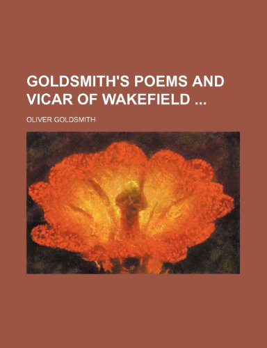 Goldsmith's Poems and Vicar of Wakefield (9781235872570) by Oliver Goldsmith