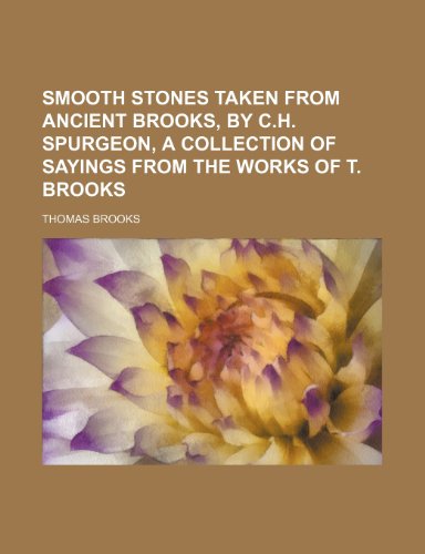 Smooth Stones Taken from Ancient Brooks, by C.H. Spurgeon, a Collection of Sayings from the Works of T. Brooks (9781235875564) by Thomas Brooks
