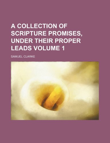 A Collection of Scripture Promises, Under Their Proper Leads Volume 1 (9781235876288) by Samuel Clarke