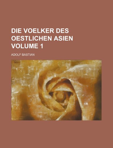 Die Voelker des oestlichen Asien Volume 1 (9781235877179) by Adolf Bastian