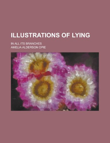 Illustrations of Lying; In All Its Branches (9781235880766) by Amelia Opie