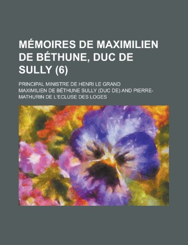 9781235883071: Memoires de Maximilien de Bethune, Duc de Sully; Principal Ministre de Henri Le Grand (6 )
