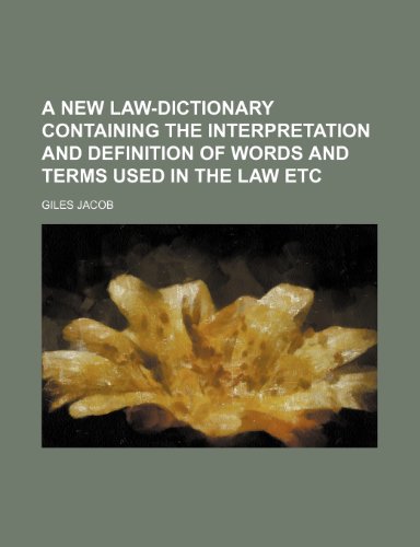 A New Law-Dictionary Containing the Interpretation and Definition of Words and Terms Used in the Law Etc (9781235883903) by Giles Jacob