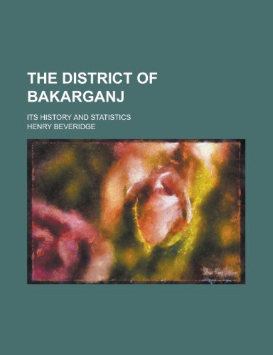 The District of Bakarganj; Its History and Statistics (9781235884320) by Henry Beveridge