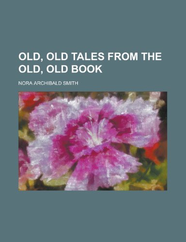 Old, Old Tales from the Old, Old Book (9781235885761) by Nora Archibald Smith