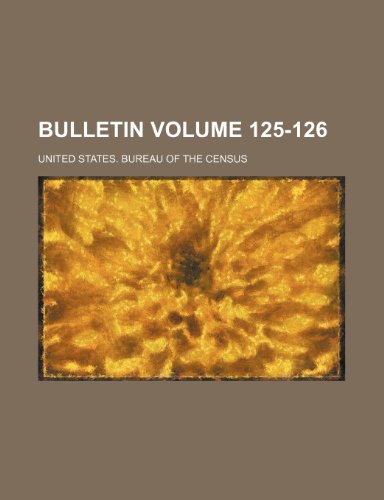 Bulletin Volume 125-126 (9781235886805) by U.S. Census Bureau