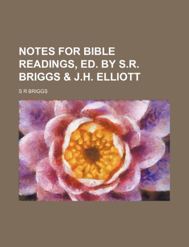 Notes for Bible readings, ed. by S.R. Briggs & J.H. Elliott (9781235888175) by S R Briggs