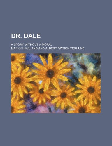 Dr. Dale; a story without a moral (9781235888540) by Marion Harland