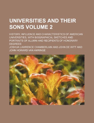 Universities and their sons Volume 2; history, influence and characteristics of American universities, with biographical sketches and portraits of alumni and recipients of honorary degrees (9781235892523) by Joshua Lawrence Chamberlain