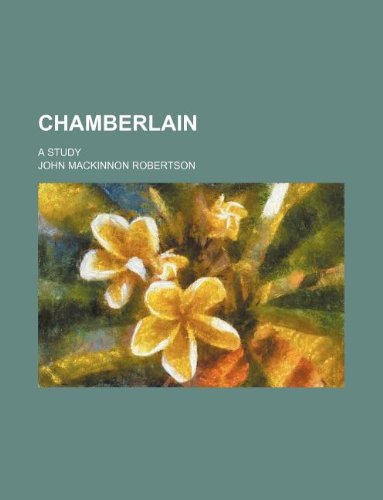 Chamberlain; A Study (9781235892578) by J.M. Robertson