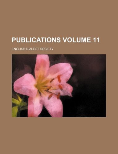 Publications Volume 11 (9781235892783) by English Dialect Society