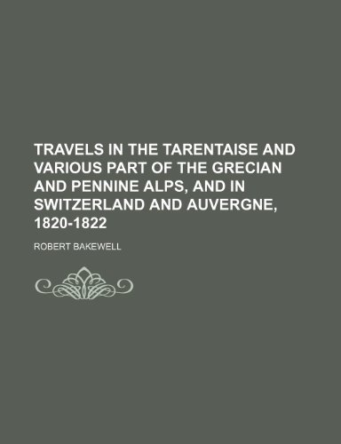 9781235896095: Travels in the Tarentaise and various part of the Grecian and Pennine Alps, and in Switzerland and Auvergne, 1820-1822