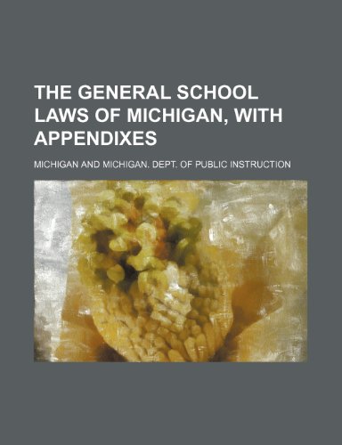 The General School Laws of Michigan, with Appendixes (9781235898877) by Michigan