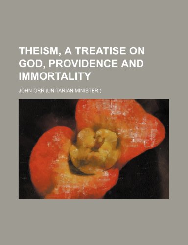 Theism, a treatise on God, providence and immortality (9781235906374) by John Orr