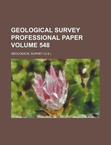 Geological Survey professional paper Volume 548 (9781235906541) by Geological Survey