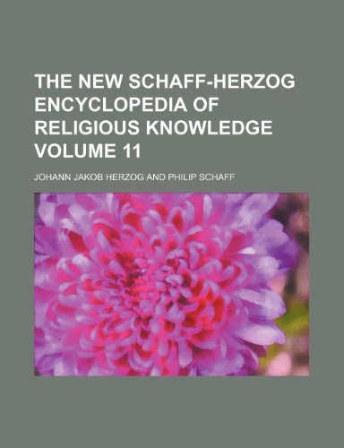 The New Schaff-Herzog Encyclopedia of Religious Knowledge Volume 11 (9781235908583) by Johann Jakob Herzog