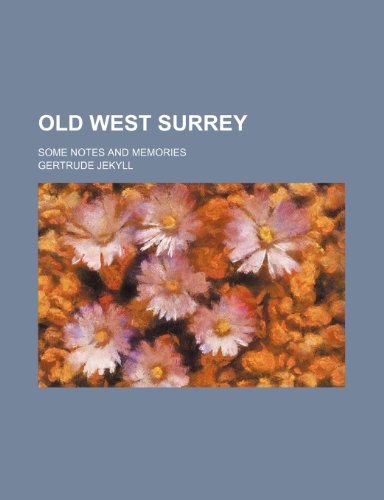 Old west Surrey; some notes and memories (9781235909276) by Gertrude Jekyll