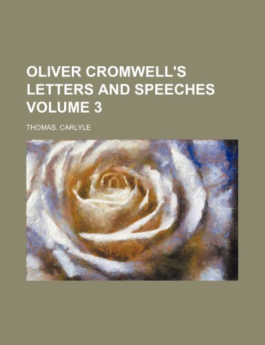 Oliver Cromwell's letters and speeches Volume 3 (9781235911231) by Thomas Carlyle