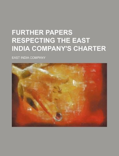 9781235914454: Further Papers respecting the East India Company's Charter
